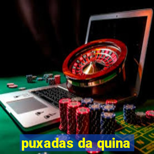 puxadas da quina